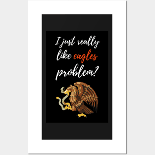 I Just Really Like Eagles, Problem? Posters and Art